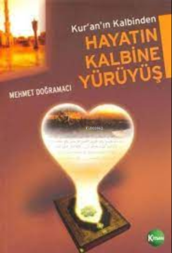 Kuran'ın Kalbinden Hayatın Kalbine Yürüyüş - Mehmet Doğramacı | Yeni v
