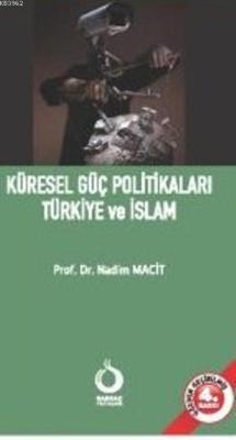 Küresel Güç Politikaları Türkiye ve İslam - Nadim Macit | Yeni ve İkin