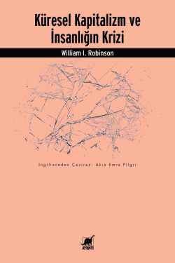 Küresel Kapitalizm Ve İnsanlığın Krizi - William I. Robinson | Yeni ve