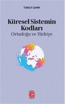 Küresel Sistemin Kodları; : Ortadoğu ve Türkiye