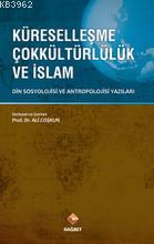 Küreselleşme Çokkültürlülük ve İslam; Din Sosyolojisi ve Antropolojisi Yazıları