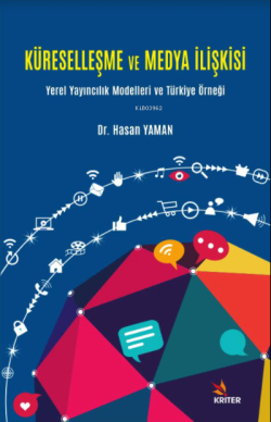 Küreselleşme ve Medya İlişkisi;Yerel Yayıncılık Modelleri ve Türkiye Örneği