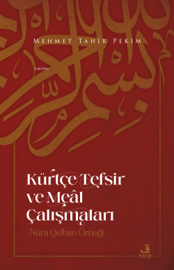 Kürtçe Tefsir ve Meâl Çalışmaları -Nûra Qelban Örneği- - Mehmet Tahir 