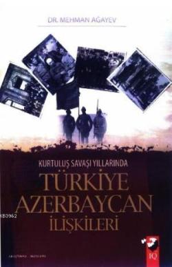 Kurtuluş Savaşı Yıllarında Türkiye Azerbaycan ilişkileri - Mehman Ağay