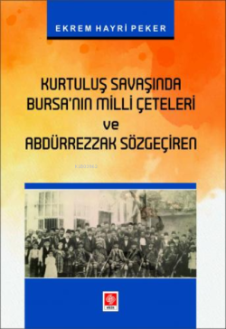 Kurtuluş Savaşında Bursanın Milli Çeteleri ve Abdürrezzak Sözgeçiren -