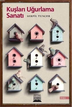 Kuşları Uğurlama Sanatı - Serpil Tuncer | Yeni ve İkinci El Ucuz Kitab