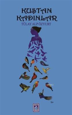 Kuştan Kadınlar - Tülay Alp Özyurt | Yeni ve İkinci El Ucuz Kitabın Ad