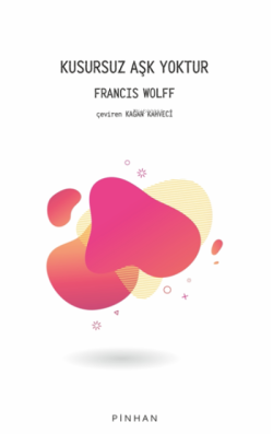 Kusursuz Aşk Yoktur - Francis Wolff | Yeni ve İkinci El Ucuz Kitabın A