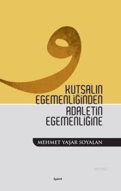 Kutsalın Egemenliğinden Adaletin Egemenliğine - Mehmet Yaşar Soyalan |