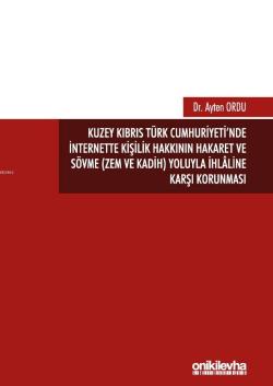Kuzey Kıbrıs Türk Cumhuriyeti'nde İnternette Kişilik Hakkının Hakaret ve Sövme (Zem ve Kadih); Yoluyla İhlaline Karşı Korunması