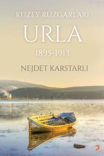 Kuzey Rüzgarları Urla 1895-1913 - Nejdet Karstarlı- | Yeni ve İkinci E