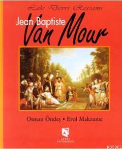 Lale Devri Ressamı Jean Baptiste Van Mour - Osman Öndeş | Yeni ve İkin