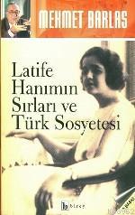 Latife Hanım'ın Sırları ve Türk Sosyetesi - Mehmet Barlas | Yeni ve İk