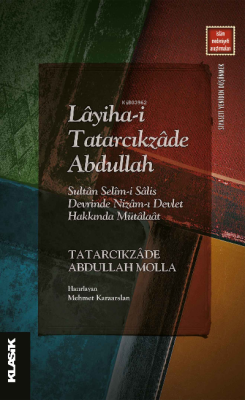 Lâyiha-i Tatarcıkzâde Abdullah ;Sultân Selîm-i Sâlis Devrinde Nizâm-ı Devlet Hakkında Mütâlaât