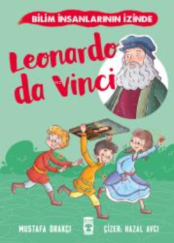 Leonardo Da Vinci - Bilim İnsanlarının İzinde - Mustafa Orakçı | Yeni 