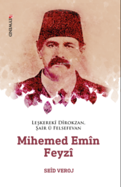 Leşkerekî Dîrokzan, Şair Û Felsefevan Mihemed Emîn Feyzî (1862-1929)