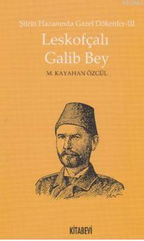 Leskofçalı Galib Bey - M. Kayahan Özgül | Yeni ve İkinci El Ucuz Kitab