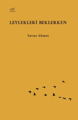 Leylekleri Beklerken - Yavuz Ahmet | Yeni ve İkinci El Ucuz Kitabın Ad
