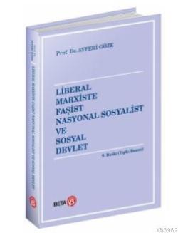 Liberal Marxiste Faşist Nasyonal Sosyalist ve Sosyal Devlet - Ayferi G