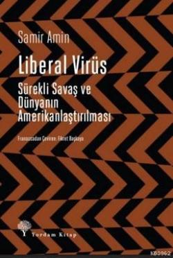 Liberal Virüs; Sürekli Savaş ve Dünyanın Amerikanlaştırılması