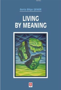 Living By Meaning - Beria Bilge Şener | Yeni ve İkinci El Ucuz Kitabın