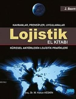Lojistik El Kitabı - Kavramlar Prensipler Uygulamalar - M. Hakan Keski