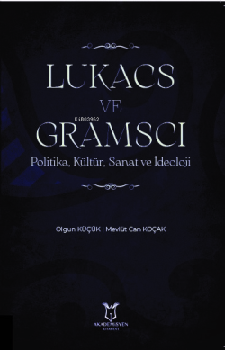 Lukacs ve Gramsci Politika, Kültür, Sanat ve İdeoloji - Mevlüt Can Koç