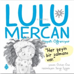 Lulu Mercan Hayatı Öğreniyor-4;Herşeyin Bir Zamanı Var - Özkan Öze | Y