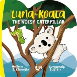 Luna the Koala - The Noisy Caterpillar - Meltem Erinçmen Kanoğlu | Yen