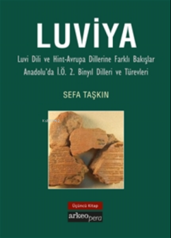 Luviya;Luvi Dili ve Hint-Avrupa Dillerine Farklı Bakışlar Anadolu'da İ.Ö. 2. Binyıl Dilleri ve Türevleri
