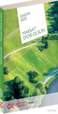 Maksat Spor Olsun - Serdar Kızık | Yeni ve İkinci El Ucuz Kitabın Adre