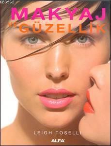 Makyaj ve Güzellik - Leigh Toselli | Yeni ve İkinci El Ucuz Kitabın Ad