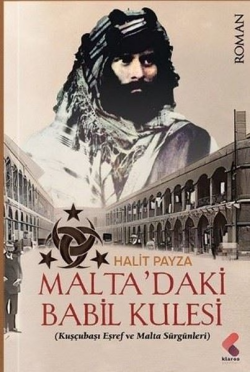 Malta'daki Babil Kulesi - Kuşçubaşı Eşref ve Malta Sürgünleri - Halit 
