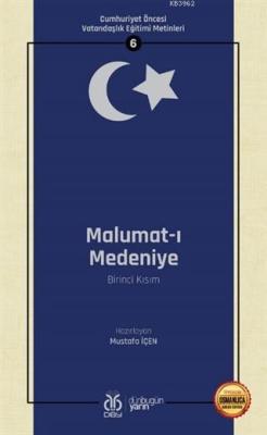 Malumat-ı Medeniye (Birinci Kısım - Osmanlıca Aslıyla Birlikte); Cumhuriyet Öncesi Vatandaşlık Eğitimi Metinleri 6
