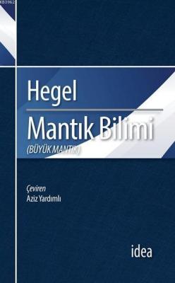 Mantık Bilimi (Büyük Mantık) - Georg Wilhelm Friedrich Hegel | Yeni ve