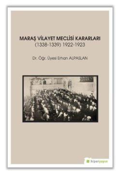 Maraş Vilayet Meclisi Kararları 1338-1339/1922-1923 - Erhan Alpaslan |