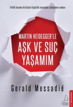 Martin Heidegger'le Aşk ve Suç Yaşamım - Gerald Messadie | Yeni ve İki