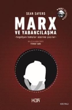 Marx ve Yabancılaşma - Sean Sayers | Yeni ve İkinci El Ucuz Kitabın Ad