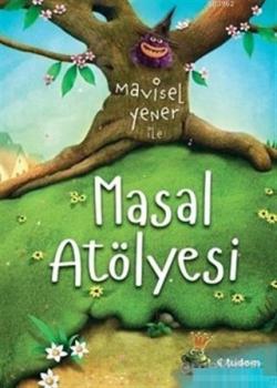 Masal Atölyesi - Mavisel Yener | Yeni ve İkinci El Ucuz Kitabın Adresi