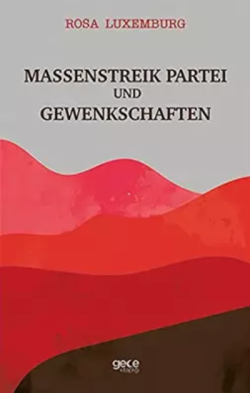 Massenstreik Partei Und Gewenkschaften - Rosa Luxemburg | Yeni ve İkin