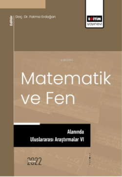 Matematik Ve Fen Alanında Uluslararası Araştırmalar VI - Fatma Erdoğan