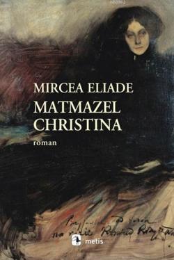 Matmazel Christina - Mircea Eliade- | Yeni ve İkinci El Ucuz Kitabın A