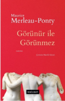 Maurice Merleau-Ponty;Görünür İle Görünmez - Kolektif | Yeni ve İkinci