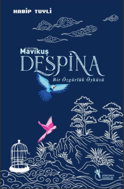 Mavi Kuş Despina ;Bir Özgürlük Öyküsü - Habip Tuyli | Yeni ve İkinci E