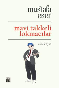 Mavi Takkeli Lokmacılar - Mustafa Eser | Yeni ve İkinci El Ucuz Kitabı