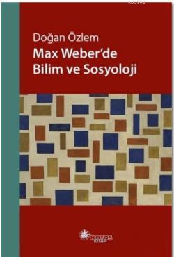 Max Weber'de Bilim ve Sosyoloji - Doğan Özlem | Yeni ve İkinci El Ucuz