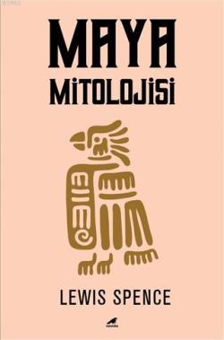 Maya Mitolojisi - Lewis Spence | Yeni ve İkinci El Ucuz Kitabın Adresi