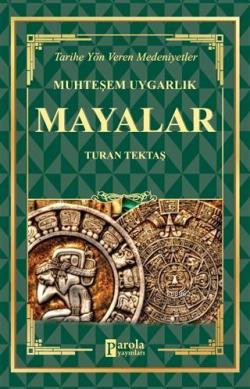 Mayalar - Muhteşem Uygarlık Tarihe Yön Veren Medeniyetler