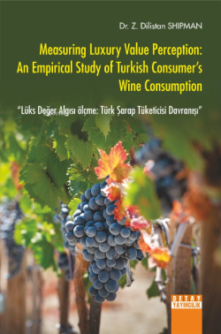 Measuring Luxury Value Perception: An Empirical Study of Turkish Consumer's Wine Consumption Lüks Değer Algısı ölçme: Türk Şarap Tüketicisi Davranışı
