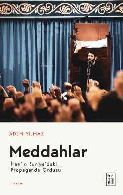 Meddahlar;İran’ın Suriye’deki Propaganda Ordusu - Adem Yılmaz | Yeni v